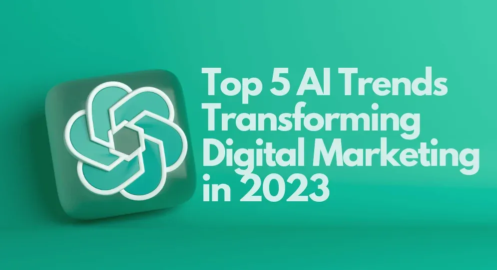 Top 5 AI Trends Transforming Digital Marketing in 2023 blog image